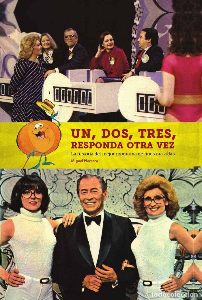 Un, dos, tres, responda otra vez. La historia del mejor programa de nuestras vidas. Libro de Miguel Herrero